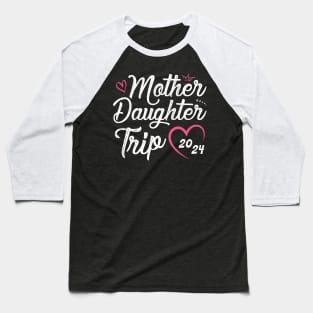 Mother Daughter Trip 2024 Shirt Weekend Vacation Lovers Road Trip Baseball T-Shirt